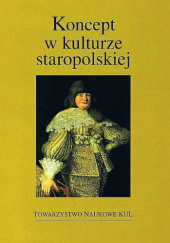 Okładka książki Koncept w kulturze staropolskiej Adam Karpiński, Wiesław Pawlak, Ludwika Ślękowa