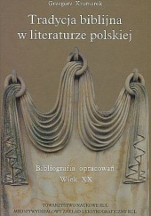 Okładka książki Tradycja biblijna w literaturze polskiej. Bibliografia opracowań: wiek XX Grzegorz Kramarek