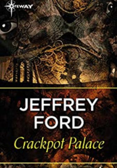 Okładka książki Crackpot Palace Jeffrey Ford