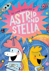 Okładka książki The Cosmic Adventures of Astrid and Stella Eunice Moyle, Sabrina Moyle