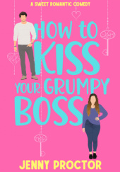 Okładka książki How to Kiss Your Grumpy Boss Jenny Proctor