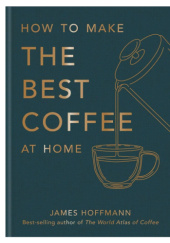 Okładka książki How to make the best coffee at home James Hoffmann