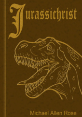 Okładka książki Jurassichrist Michael Allen Rose