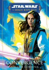 Okładka książki Star Wars: The High Republic: Convergence Zoraida Córdova