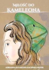 Okładka książki Miłość do Kameleona Adrianna Katarzyna Skitek