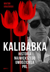 Okładka książki Kalibabka. Historia największego uwodziciela PRL Wiktor Krajewski