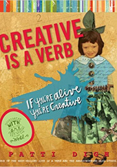 Okładka książki Creative Is a Verb: If Youre Alive, Youre Creative Patti Digh