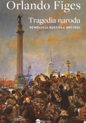 Okładka książki Tragedia narodu. Rewolucja rosyjska 1891-1924 Orlando Figes