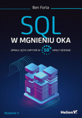 Okładka książki SQL w mgnieniu oka. Opanuj język zapytań w 10 minut dziennie Ben Forta