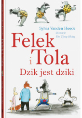 Okładka książki Felek i Tola. Dzik jest dziki Thé Tjong-Khing, Sylvia Vanden Heede
