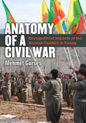 Okładka książki Anatomy of a Civil War. Sociopolitical Impacts of the Kurdish Conflict in Turkey Mehmet Gurses