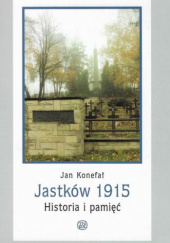 Okładka książki Jastków 1915. Historia i pamięć Jan Konefał