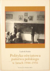 Okładka książki Polityka oświatowa państwa polskiego w latach 1944-1956 Ludwik Szuba