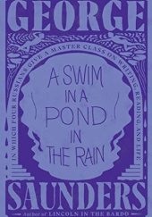 Okładka książki A Swim in a Pond in the Rain: In Which Four Russians Give a Master Class on Writing, Reading, and Life George Saunders