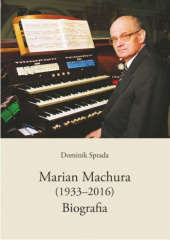 Okładka książki Marian Machura (1933–2016). Biografia Dominik Sprada