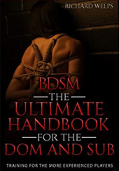 Okładka książki BDSM: The Ultimate Handbook for the Dom and Sub: Training for the More Experienced Players Richard Welps