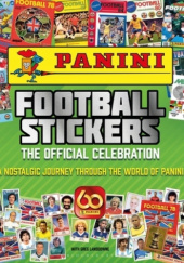 Okładka książki Panini Football Stickers: The Official Celebration: A Nostalgic Journey Through the World of Panini Greg Lansdowne