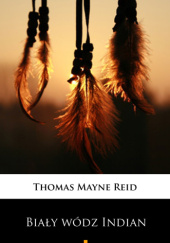Okładka książki Biały wódz Indian Thomas Mayne Reid