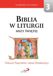 Okładka książki Biblia w liturgii Mszy Świętej. Triduum Paschalne i okres Wielkanocy praca zbiorowa