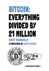 Okładka książki Bitcoin: Everything divided by 21 million Knut Svanholm
