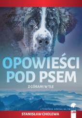 Okładka książki Opowieści pod psem z górami w tle Stanisław Cholewa