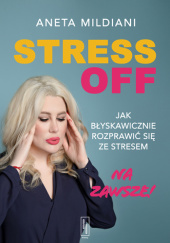 Okładka książki Stress off. Jak błyskawicznie rozprawić się ze stresem Aneta Mildiani
