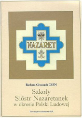 Okładka książki Szkoły Sióstr Nazaretanek w okresie Polski Ludowej Barbara Gromada CSFN
