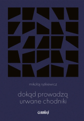 Okładka książki dokąd prowadzą urwane chodniki Mikołaj Ryśkiewicz