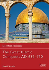 Okładka książki The Great Islamic Conquests AD 632–750 David Nicolle