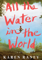Okładka książki All the water in the world Karen Raney