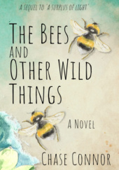 Okładka książki The Bees and Other Wild Things Chase Connor