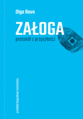 Okładka książki Załoga. Protokół z przyszłości Olga Ravn