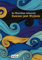Okładka książki Zawsze jest Wyjście Stanisław Adamiak