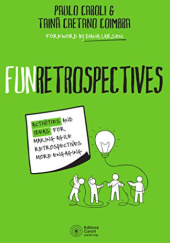 Okładka książki FunRetrospectives: activities and ideas for making agile retrospectives more engaging Tainã Caetano Coimbra, Paulo Caroli