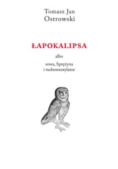 Okładka książki Łapokalipsa albo sowa, Sprężyna i turbowentylator Tomasz Jan Ostrowski