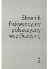 Słownik frekwencyjny polszczyzny współczesnej Tom 2