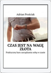 Okładka książki Czas jest na wagę złota Adrian Prościak