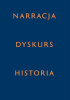 Okładka książki Narracja – Dyskurs – Historia Adam Dziadek,&nbsp;Wacław Forajter,&nbsp;Magdalena Piekara,&nbsp;Wojciech Śmieja