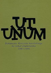 Okładka książki Ut unum. Dokumenty Kościoła katolickiego na temat ekumenizmu 1982-1998 Jadwiga Leśniewska, Krzysztof Leśniewski, Stanisław Celestyn Napiórkowski OFM