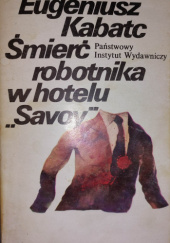Okładka książki Śmierć robotnika w hotelu "Savoy" Eugeniusz Kabatc