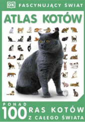 Okładka książki Fascynujący Świat. Atlas kotów praca zbiorowa