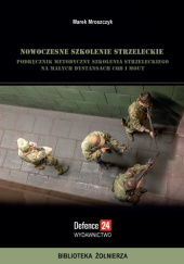 Okładka książki Nowoczesne szkolenie strzeleckie Marek Mroszczyk