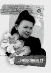 Okładka książki Danzigerstrasse 13 – wspomnienia z czasów wojny (1939-1945) Sylwia Wielichowska