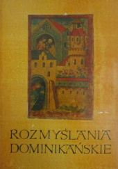 Okładka książki Rozmyślania dominikańskie Karol Górski, Władysław Kuraszkiewicz, Zofia Rozanow