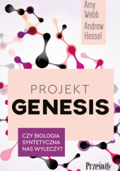 Okładka książki Projekt Genesis. Czy biologia syntetyczna nas wyleczy? Andrew Hessel