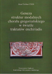 Okładka książki Geneza struktur modalnych chorału gregoriańskiego w świetle traktatów enchiriadis Józef Ścibor CSSR