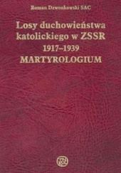 Losy duchowieństwa katolickiego w ZSRR 1917-1939. Martyrologium