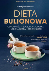 Okładka książki Dieta bulionowa: odporność - szczupła sylwetka - jędrna skóra - mocne kości Kellyann Petrucci