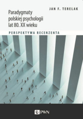 Okładka książki Paradygmaty polskiej psychologii lat 80. XX wieku. Perspektywa recenzenta Jan F. Terelak
