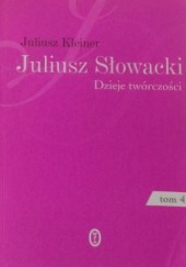 Okładka książki Juliusz Słowacki. Dzieje twórczości. Tom 4. Poeta mistyk Juliusz Kleiner